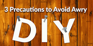 3 Precautions to Avoid Awry DIY